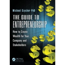 The Guide to Entrepreneurship: How to Create Wealth for Your Company and Stakeholders